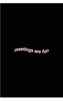 meetings are fun