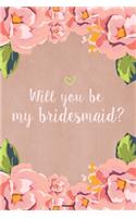 Will you be my Bridesmaid? Notebook