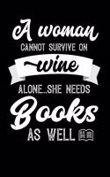 A Woman Cannot Survive On Wine Alone She Needs Books As Well: Personal Planner 24 month 100 page 6 x 9 Dated Calendar Notebook For 2020-2021 Academic Year. Great funny gift idea for her