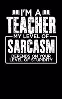 I'm a Teacher My Level of Sarcasm Depends on your Level of Stupidity: Personal Planner 24 month 100 page 6 x 9 Dated Calendar Notebook For 2020-2021 Academic Year
