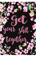 Get your shit together