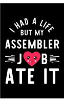 I Had A Life But My Assembler Job Ate It: Hilarious & Funny Journal for Assembler - Funny Christmas & Birthday Gift Idea for Assembler - Assembler Notebook - 100 pages 6x9 inches