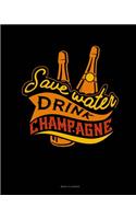 Save Water Drink Champagne: Menu Planner