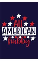 All American Hubby: Blank Lined Notebook: All American Patriot Gift Journal 6x9 - 110 Blank Pages - Plain White Paper - Soft Cover Book