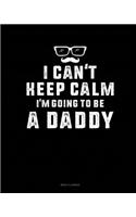 I Can't Keep Calm I'm Going To Be A Daddy