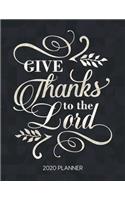 Give Thanks To The Lord 2020 Planner: Weekly Planner with Christian Bible Verses or Quotes Inside(55 Calendar Year 2020 January to December)