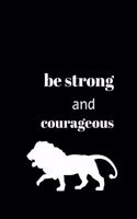 Be strong and courageous
