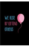 We Rise By Lifting Other
