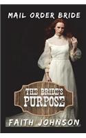 Mail Order Bride: The Bride's Purpose: Clean and Wholesome Western Historical Romance