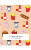 Burger Composition Notebook: Big Composition Book, Journal, Cute Notebooks, Cool Notebooks, School Books (7.44 X 9.69) Large, Composition Notebook College Ruled Paper, 100 Sheet