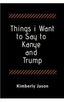 Things I Want to Say to Kanye and Trump