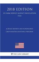 Acreage Reports and Noninsured Crop Disaster Assistance Program (US Farm Service Agency Regulation) (FSA) (2018 Edition)