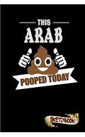 This Arab Pooped Today: Sketchbook, Funny Sarcastic Birthday Notebook Journal for Arabic Middle Easterner to Write on