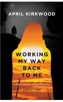 Working My Way Back to Me: A Frank Memoir of Self-Discovery