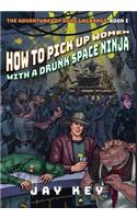 How to Pick Up Women with a Drunk Space Ninja