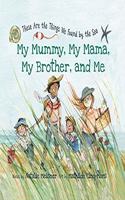 My Mummy, My Mama, My Brother, and Me