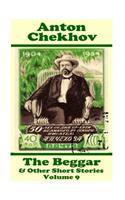 Anton Chekhov - The Beggar & Other Short Stories (Volume 9)