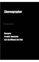 Choreographer Because Freakin' Awesome Isn't an Official Job Title: Blank Lined Journal