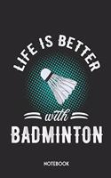 Life Is Better with Badminton Notebook