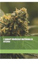 I Support Medicinal Marijuana in Arizona: Blank Lined Journal for Legalization Advocates of Marijuana, Hemp, and Cannabis