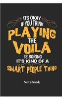Its Okay If You Think Playing the Viola Is Boring It's Kind of a Smart People Thing Notebook