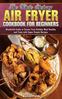 The Whole Shebang Air Fryer Cookbook for Beginners