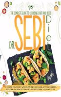 Dr. Sebi Diet: The Complete Guide to Cleansing Liver and Blood, Detoxing Your Body with Alkaline Foods and Approved Herbs, Reducing the Risk of Diseases and Improv