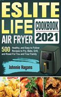 ESLITE LIFE Air Fryer Cookbook 2021: 500 Healthy, and Easy to Follow Recipes to Fry, Bake, Grill, and Roast For You and Your Family