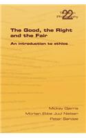 Good, the Right & the Fair