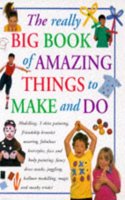 Really Big Book of Amazing Things to Make and Do