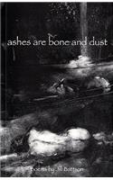 Ashes Are Bone and Dust