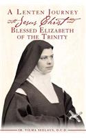 A Lenten Journey with Jesus Christ and Blessed Elizabeth of the Trinity