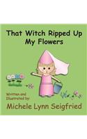 That Witch Ripped Up My Flowers