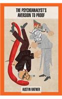The Psychoanalyst's Aversion to Proof
