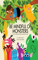 Be Mindful of Monsters
