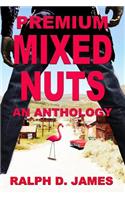 Premium Mixed Nuts: An Anthology: An Anthology