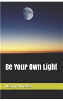 Be Your Own Light