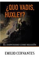 ¿Quo Vadis, Huxley?
