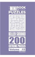 The Mini Book of Logic Puzzles - Killer Sudoku 200 Extreme (Volume 15)