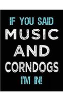 If You Said Music And Corndogs I'm In