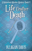 Life Crafter Death: A Knitorious Murder Mystery Book 9