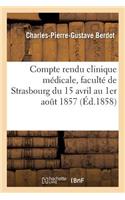 Compte Rendu de la Clinique Médicale: Faculté de Strasbourg 15 Avril 1er Août 1857: (Sciences)