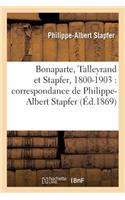 Bonaparte, Talleyrand Et Stapfer, 1800-1903: Correspondance