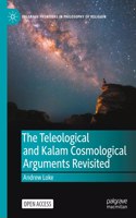 The Teleological and Kalam Cosmological Arguments Revisited: (Palgrave Frontiers in Philosophy of Religion)