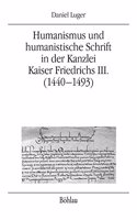 Humanismus Und Humanistische Schrift in Der Kanzlei Kaiser Friedrichs III. (1440-1493)