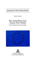 Der Menschliche Gott Johann Peter Hebels