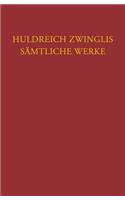 Huldreich Zwinglis Samtliche Werke. Autorisierte Historisch-Kritische Gesamtausgabe: Band 6/4: Werke Von Ende 1530 Bis Mai 1531