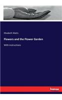 Flowers and the Flower Garden: With instructions