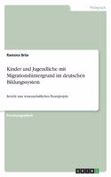 Kinder und Jugendliche mit Migrationshintergrund im deutschen Bildungssystem: Bericht zum wissenschaftlichen Praxisprojekt