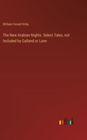 New Arabian Nights. Select Tales, not Included by Galland or Lane